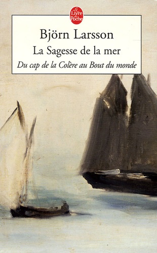 Björn Larsson - La Sagesse de la mer - Du cap de la Colère au Bout du monde.