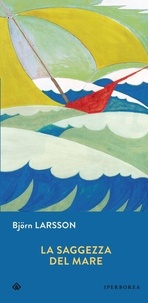 Björn Larsson et De Marco K. - La saggezza del mare.