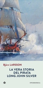 Björn Larsson et De Marco K. - La vera storia del pirata Long John Silver.