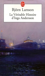 Björn Larsson - La Véritable Histoire d'Inga Andersson.