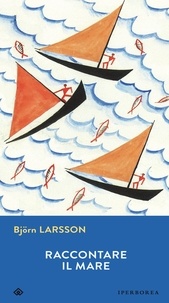 Björn Larsson et  Aa.vv. - Raccontare il mare.