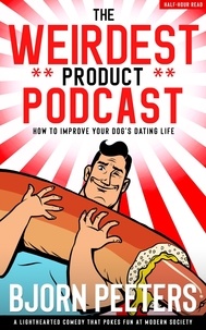  Bjorn Peeters - How To Improve Your Dog’s Dating Life - The Weirdest Product Podcast, #1.