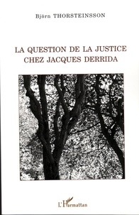 Björn Thorsteinsson - La question de la justice chez Jacques Derrida.