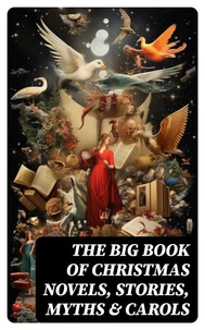 The Big Book of Christmas Novels, Stories, Myths &amp; Carols