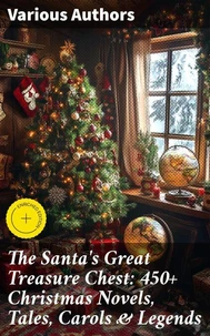 The Santa's Great Treasure Chest: 450+ Christmas Novels, Tales, Carols &amp; Legends