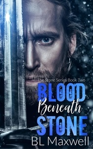  BL Maxwell - Blood Beneath Stone - The Stone Series, #2.