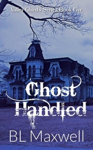  BL Maxwell - Ghost Handled - Valley Ghosts Series, #5.