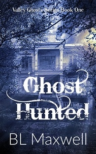  BL Maxwell - Ghost Hunted - Valley Ghosts Series, #1.