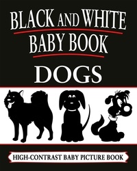  Black and White Baby Books - Black And White Baby Books: Dogs - Black and White Baby Books, #3.