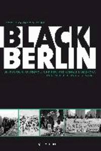 Black Berlin - Die deutsche Metropole und ihre afrikanische Diaspora in Geschichte und Gegenwart.