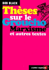 Thèses sur le Groucho marxisme et autres textes