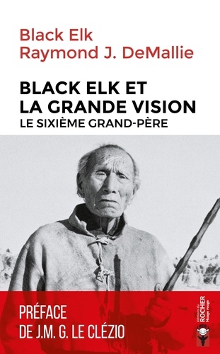  Black Elk et Raymond-J DeMallie - Black Elk et la Grande Vision - Le Sixième Grand-Père.
