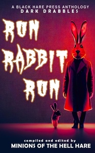  Black Hare Press - Run, Rabbit, Run - Dark Drabbles, #14.