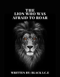  BLACK I.C.E - The Lion Who Was Afraid To Roar.