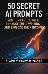 50 Secret AI Prompts Authors are Using To Enhance Their Writing and Explode Their Income