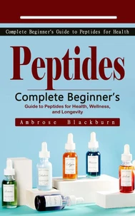 Peptides: Complete Beginner’s Guide to Peptides for Health