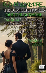 The Complete Novels of R. D. Blackmore (15 Books). Illustrated