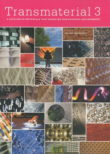 Blaine Brownell - Transmaterial 3 - A catalog of materials that redefine our physical environment.