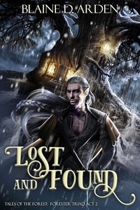  Blaine D. Arden - Lost and Found: Forester Triad Act Two - Tales of the Forest, #2.