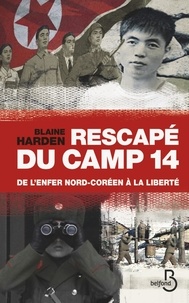 Blaine Harden - Rescapé du camp 14 - De l'enfer nord-coréen à la liberté.