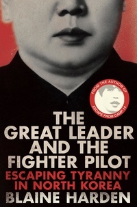 Blaine Harden - The Great Leader and the Fighter Pilot - Escaping Tyranny in North Korea.