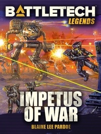  Blaine Lee Pardoe - BattleTech Legends: Impetus of War - BattleTech Legends, #22.