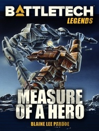  Blaine Lee Pardoe - BattleTech Legends: Measure of a Hero - BattleTech Legends, #23.