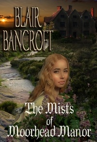 Blair Bancroft - The Mists of Moorhead Manor.