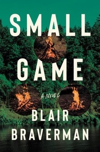 Blair Braverman - Small Game - A Novel.