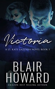  Blair Howard - Victoria - A Lt. Kate Gazzara Novel, #5.