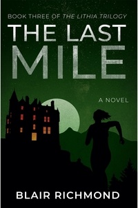  Blair Richmond - The Last Mile (Book Three of The Lithia Trilogy).