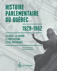 Histoire parlementaire du quebec, 1928-1962 : la crise, la guerre