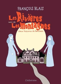 Les rivieres suivi de les montagnes. deux histoires de fantomes