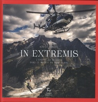 Blaise Agresti - In Extremis - L'épopée du secours dans le massif du Mont-Blanc.