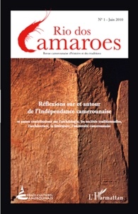 Blaise Alfred Ngando - Rio dos Camaroes N° 1, Juin 2010 : Réflexions sur et autour de l'indépendance camerounaise.