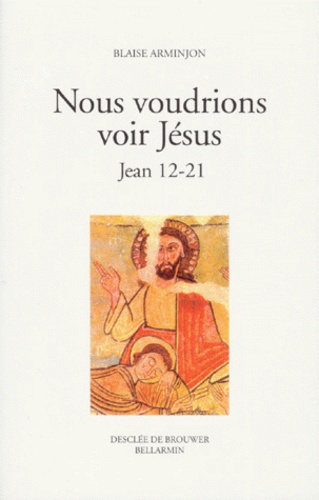 Blaise Arminjon - NOUS VOUDRIONS VOIR JESUS. - Jean 12-21.