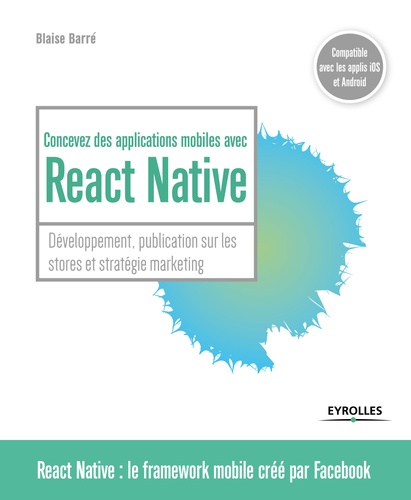 Concevez des applications mobiles avec React Native. Développement, publication sur les stores et stratégie marketing