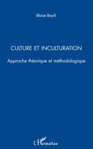 Blaise Bayili - Culture et inculturation - Approche théorique et méthodologique.