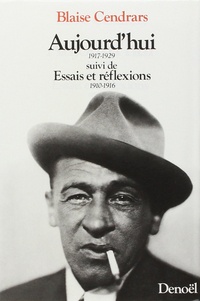 Blaise Cendrars - Aujourd'hui 1917-1929. (suivi de) Essais et réflexions 1910-1916.