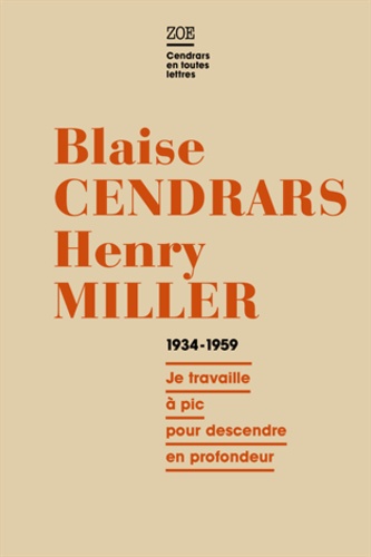 Blaise Cendrars et  Miller - Blaise Cendrars - Henry Miller, Correspondance 1934-1959 - "Je travaille à pic pour descendre en profondeur".