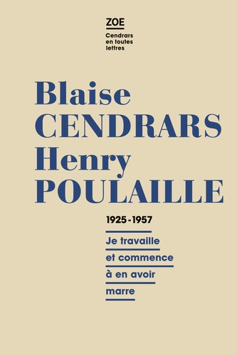 Blaise Cendrars et Henry Poulaille - Blaise Cendrars - Henry Poulaille, Lettres 1925-1961 - "Je travaille et commence en avoir marre".