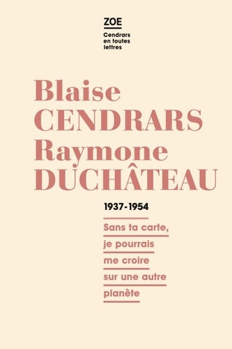 Blaise Cendrars et Raymone Duchâteau - Blaise Cendrars - Raymone Duchâteau - Correspondance 1937-1954.