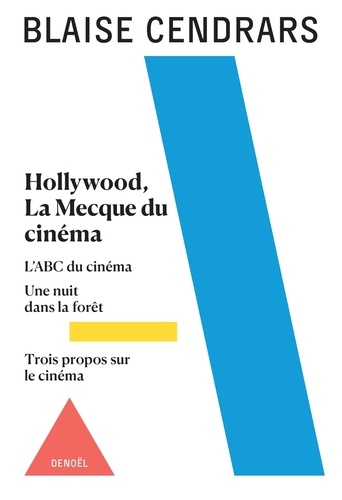 Hollywood, La Mecque du cinéma. Suivi de L'ABC du cinéma de Une nuit dans la forêt et de Trois propos sur le cinéma