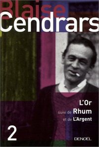 Blaise Cendrars - L'Or - Suivi de Rhum ; L'Argent.
