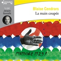 Blaise Cendrars et Jacques Bonnaffé - La main coupée.