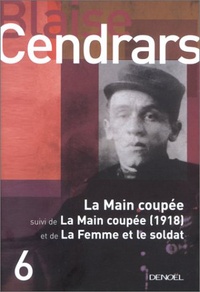 Blaise Cendrars - La Main coupée - Suivi de La Main coupée (1918) ; La Femme et le soldat.