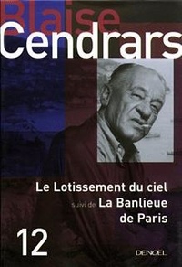 Blaise Cendrars - Le Lotissement du ciel - Suivi de La Banlieue de Paris.