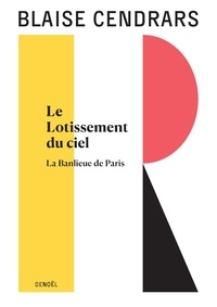 Blaise Cendrars - Œuvres complètes - 12 Le Lotissement du ciel - La Banlieue de Paris.