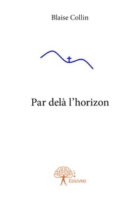 Blaise Collin - Par delà l'horizon.