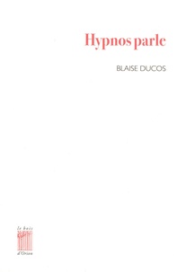 Blaise Ducos - Hypnos parle.
